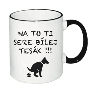 Keramický hrnek - Na to ti sere bílej tesák - HRRRnek.cz